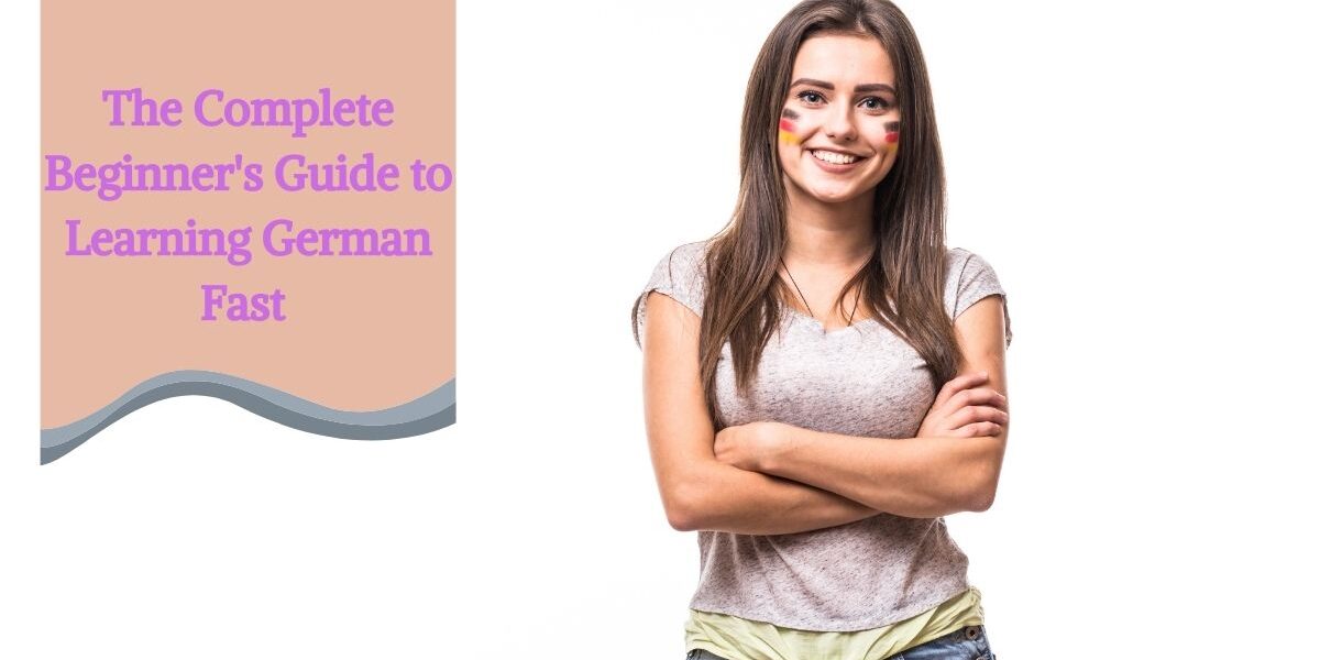 The Complete Beginner S Guide To Learning German Fast I Pro Edu Nashik