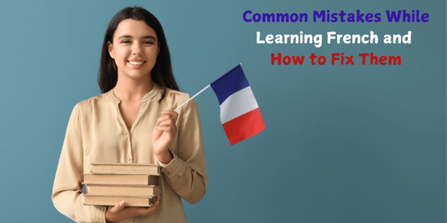 Common Mistakes While Learning French and How to Fix Them Common mistakes while learning French.