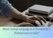 1.which foreign language is in demand for IT Proffessional in India
