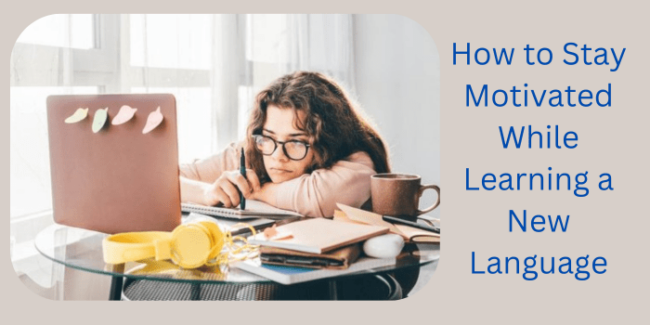 How to Stay Motivated While Learning a New Language