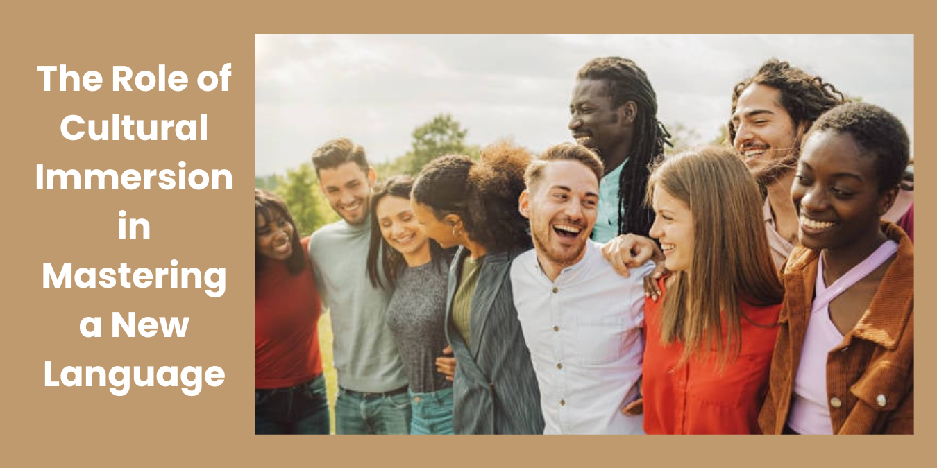 Cultural Immersion The Role of Cultural Immersion in Mastering a New Language