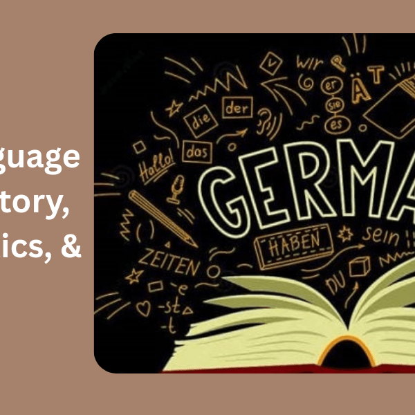 German Language: Origin, History, Characteristics, & Facts